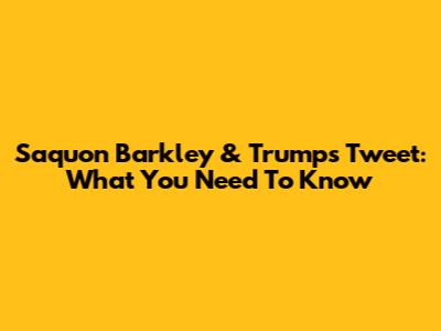 Saquon Barkley & Trump's Tweet: What You Need To Know