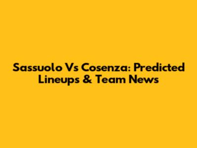Sassuolo Vs Cosenza: Predicted Lineups & Team News