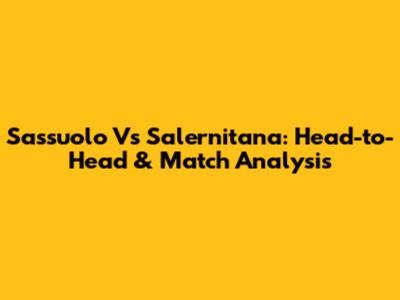 Sassuolo Vs Salernitana: Head-to-Head & Match Analysis