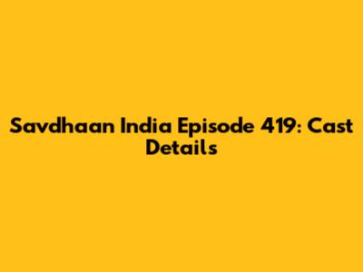 Savdhaan India Episode 419: Cast Details