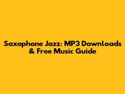 Saxophone Jazz: MP3 Downloads & Free Music Guide
