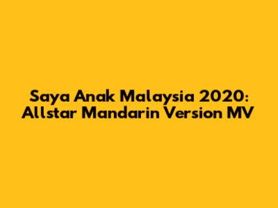 Saya Anak Malaysia 2020: Allstar Mandarin Version MV