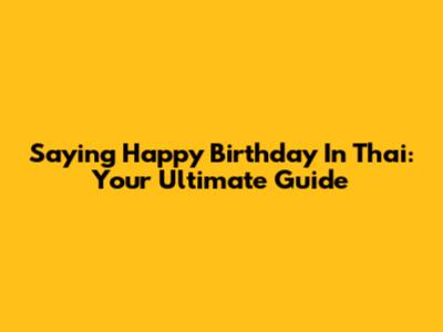 Saying 'Happy Birthday' In Thai: Your Ultimate Guide