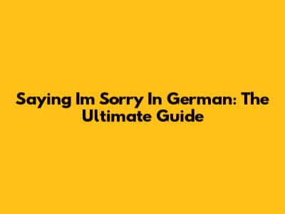 Saying 'I'm Sorry' In German: The Ultimate Guide