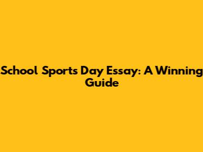 School Sports Day Essay: A Winning Guide