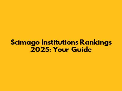 Scimago Institutions Rankings 2025: Your Guide