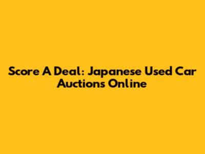 Score A Deal: Japanese Used Car Auctions Online