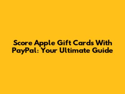 Score Apple Gift Cards With PayPal: Your Ultimate Guide