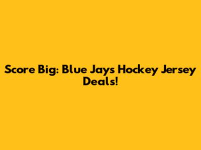 Score Big: Blue Jays Hockey Jersey Deals!