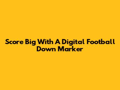 Score Big With A Digital Football Down Marker