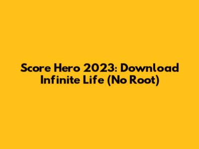Score Hero 2023: Download Infinite Life (No Root)