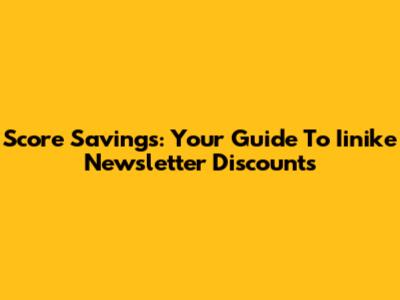 Score Savings: Your Guide To Iinike Newsletter Discounts