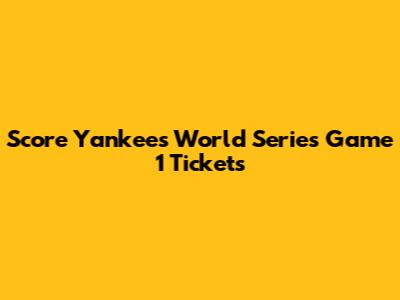 Score Yankees World Series Game 1 Tickets