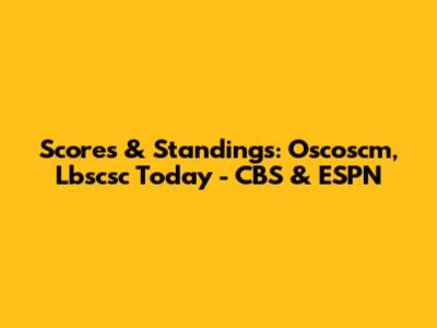 Scores & Standings: Oscoscm, Lbscsc Today - CBS & ESPN