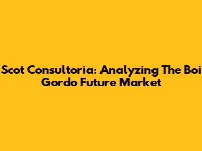 Scot Consultoria: Analyzing The Boi Gordo Future Market