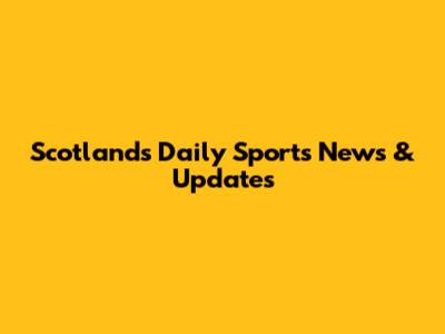 Scotland's Daily Sports News & Updates