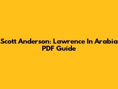 Scott Anderson: Lawrence In Arabia PDF Guide