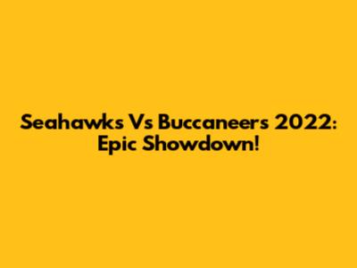 Seahawks Vs Buccaneers 2022: Epic Showdown!