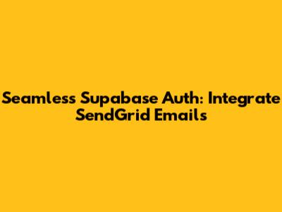 Seamless Supabase Auth: Integrate SendGrid Emails