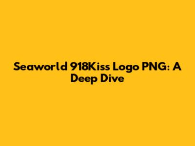 Seaworld 918Kiss Logo PNG: A Deep Dive