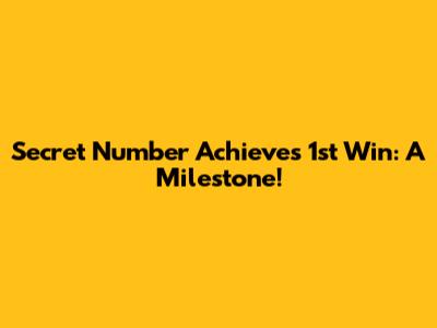 Secret Number Achieves 1st Win: A Milestone!