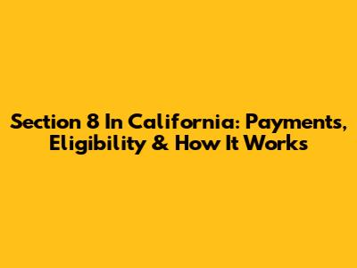 Section 8 In California: Payments, Eligibility & How It Works