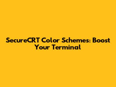SecureCRT Color Schemes: Boost Your Terminal