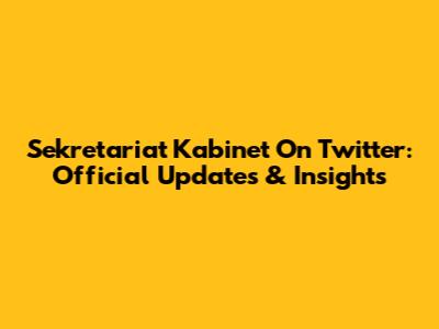 Sekretariat Kabinet On Twitter: Official Updates & Insights