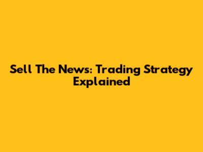 Sell The News: Trading Strategy Explained