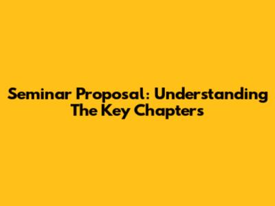 Seminar Proposal: Understanding The Key Chapters