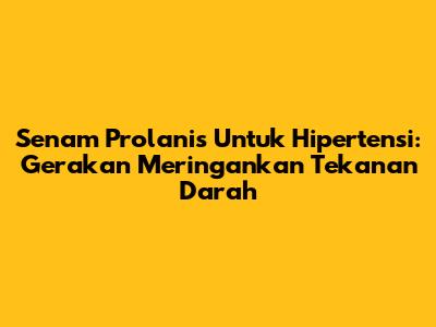 Senam Prolanis Untuk Hipertensi: Gerakan Meringankan Tekanan Darah