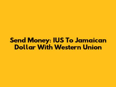Send Money: IUS To Jamaican Dollar With Western Union