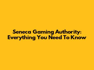 Seneca Gaming Authority: Everything You Need To Know