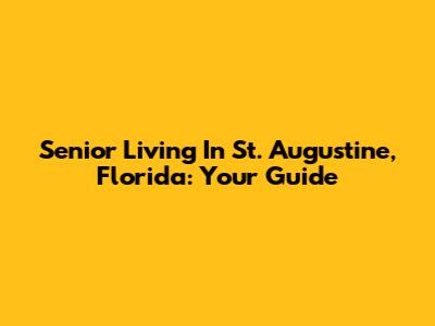 Senior Living In St. Augustine, Florida: Your Guide
