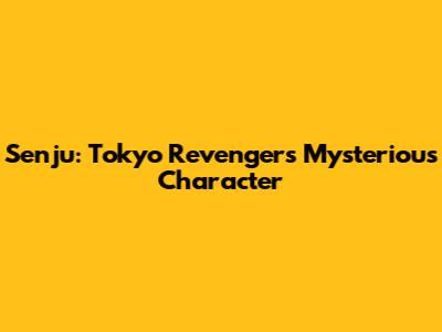 Senju: Tokyo Revengers' Mysterious Character