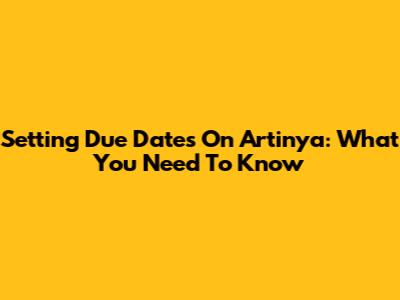 Setting Due Dates On Artinya: What You Need To Know