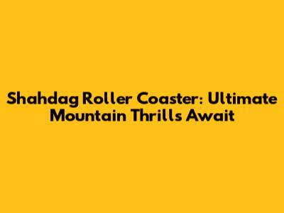 Shahdag Roller Coaster: Ultimate Mountain Thrills Await