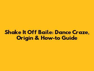 Shake It Off Baile: Dance Craze, Origin & How-to Guide