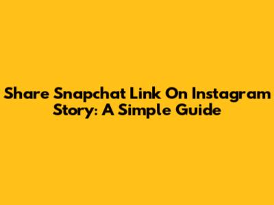 Share Snapchat Link On Instagram Story: A Simple Guide