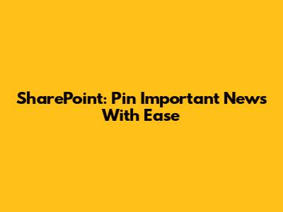 SharePoint: Pin Important News With Ease