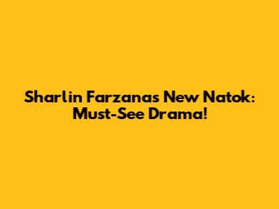 Sharlin Farzana's New Natok: Must-See Drama!