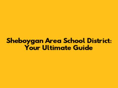 Sheboygan Area School District: Your Ultimate Guide