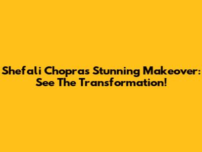 Shefali Chopra's Stunning Makeover: See The Transformation!