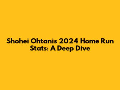 Shohei Ohtani's 2024 Home Run Stats: A Deep Dive
