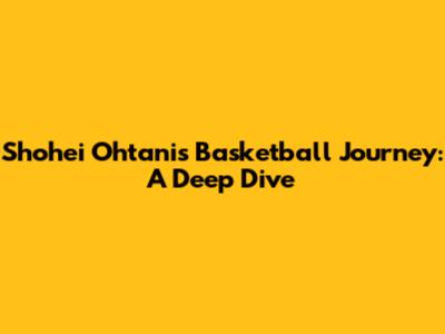 Shohei Ohtani's Basketball Journey: A Deep Dive