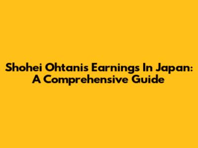 Shohei Ohtani's Earnings In Japan: A Comprehensive Guide