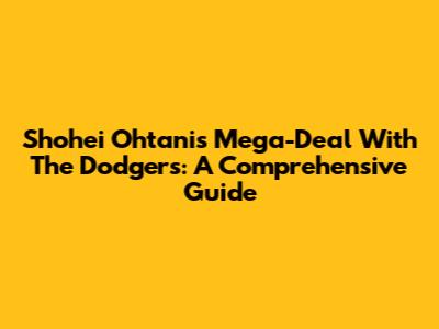 Shohei Ohtani's Mega-Deal With The Dodgers: A Comprehensive Guide