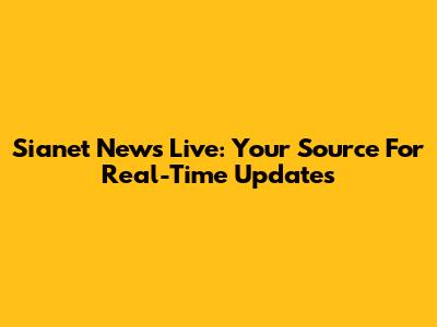 Sianet News Live: Your Source For Real-Time Updates