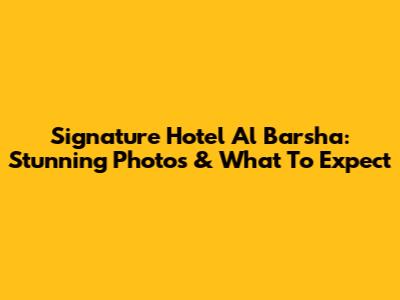 Signature Hotel Al Barsha: Stunning Photos & What To Expect