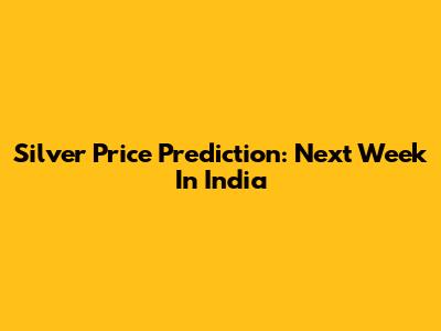 Silver Price Prediction: Next Week In India